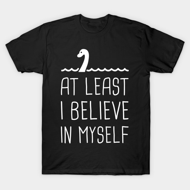 At Least I Believe In Myself – Loch Ness Monster T-Shirt by MeatMan